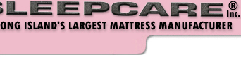 Sleepcare, Inc. Long Island's Largest Mattress Manufacturer
